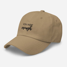 Load image into Gallery viewer, MULTIPLE COLORS AVAILABLE - You are enough Dad hat, motivational hat
