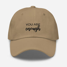 Load image into Gallery viewer, MULTIPLE COLORS AVAILABLE - You are enough Dad hat, motivational hat
