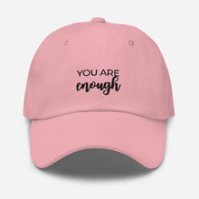 Load image into Gallery viewer, MULTIPLE COLORS AVAILABLE - You are enough Dad hat, motivational hat
