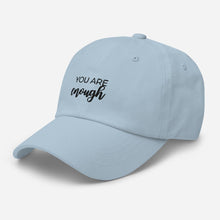 Load image into Gallery viewer, MULTIPLE COLORS AVAILABLE - You are enough Dad hat, motivational hat
