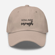 Load image into Gallery viewer, MULTIPLE COLORS AVAILABLE - You are enough Dad hat, motivational hat
