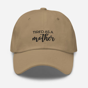 MULTIPLE COLORS AVAILABLE - Tired as a mother Dad hat, mothers day gift, gift for her