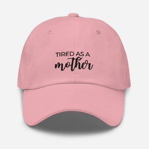 MULTIPLE COLORS AVAILABLE - Tired as a mother Dad hat, mothers day gift, gift for her