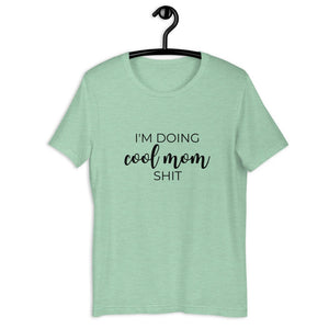 I&#39;m doing cool mom shit Short-Sleeve Unisex T-Shirt, gift for her, mothers day, funny shirt