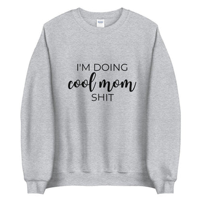 I&#39;m doing cool mom shit Unisex Sweatshirt, gift for her, mothers day, funny shirt