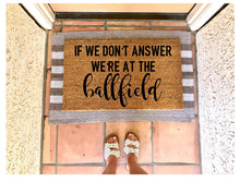 Load image into Gallery viewer, If we don’t answer we’re at the ball field, baseball doormat, summer doormat
