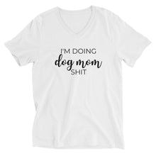 Load image into Gallery viewer, I&#39;m doing dog mom shit Unisex Short Sleeve V-Neck T-Shirt, dog mom, dog lover, mothers day
