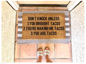 Don’t knock unless you brought tacos, you’re making me tacos, you are tacos doormat, funny doormat