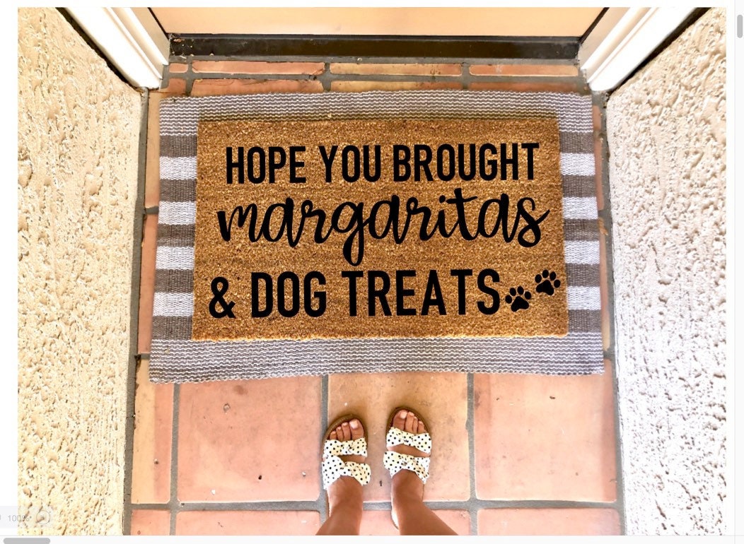 Hope you brought margaritas & dog treats doormat,funny doormat, pet doormat