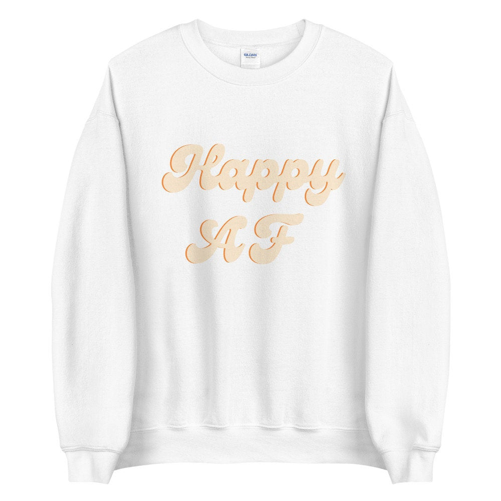 Orange Happy AF Unisex Sweatshirt, happy shirt, cute shirt