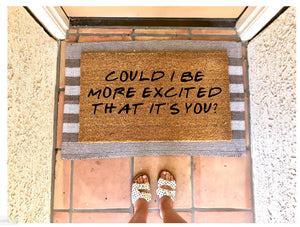 Could I BE more excited that it’s you doormat, funny doormat, friends themed doormat, chandler quote