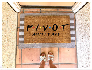 PIVOT and leave doormat, Ross quote, funny doormat, friends themed doormat