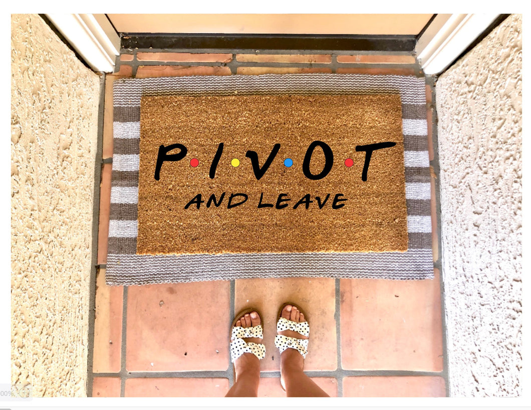 PIVOT and leave doormat, Ross quote, funny doormat, friends themed doormat