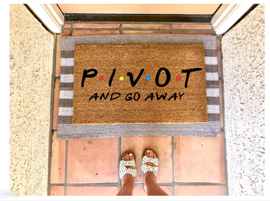 PIVOT and go away doormat, Ross quote, funny doormat, friends themed doormat