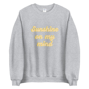 Sunshine on my mind Unisex Sweatshirt, summer shirt, cute shirt