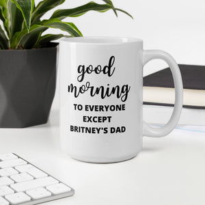 Good Morning to everyone except Britney&#39;s dad mug