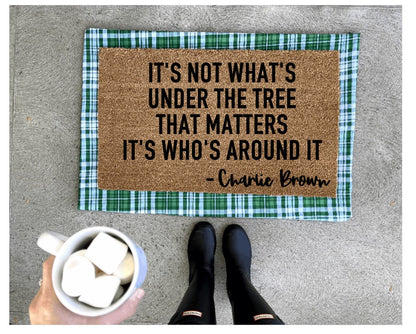 It’s not what’s under the tree that matters it’s who’s around it doormat, Christmas doormat, Charlie Brown, peanuts doormat
