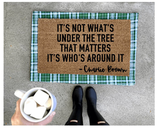It’s not what’s under the tree that matters it’s who’s around it doormat, Christmas doormat, Charlie Brown, peanuts doormat