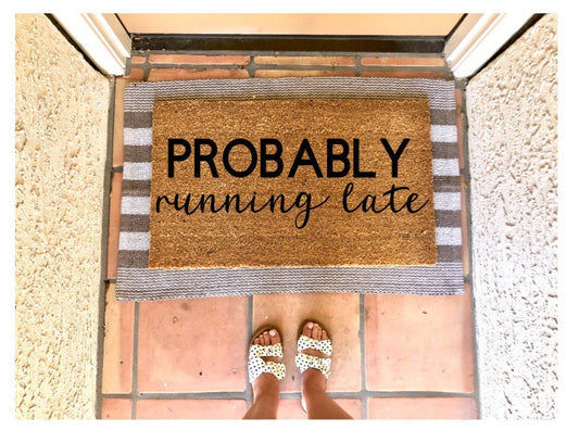 Probably running late doormat, cute doormat, funny doormat, gift for her, boss babe