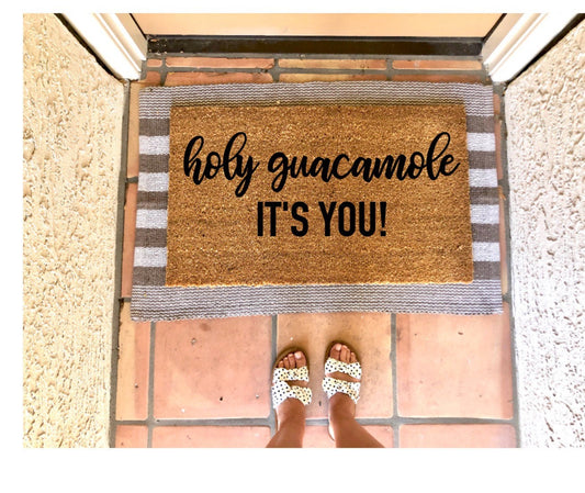 Holy guacamole it’s you doormat, funny doormat, taco doormat