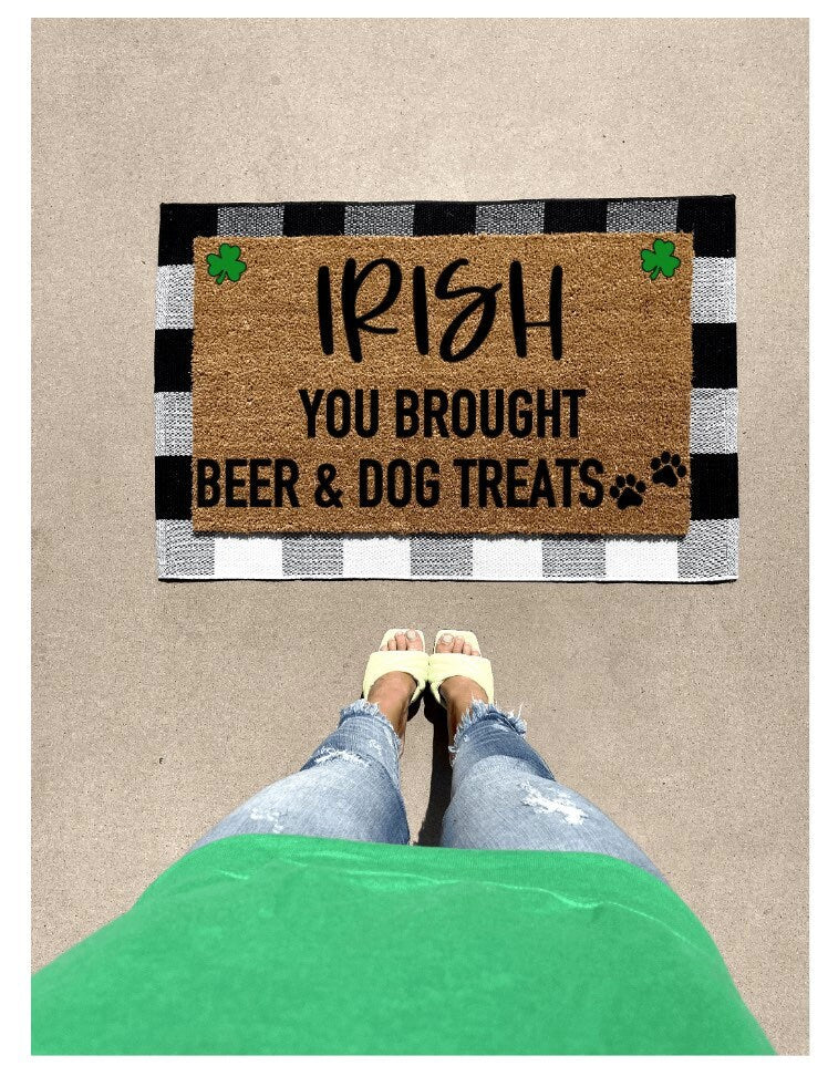 Irish you brought beer and dog treats doormat, cute doormat, st patricks day doormat, spring doormat, dog doormat