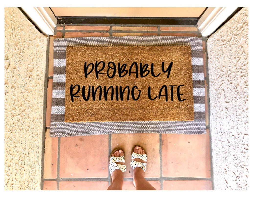 Probably running late doormat, cute doormat, funny doormat, gift for her, boss babe