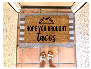 Hope you brought tacos doormat, funny doormat, taco lover