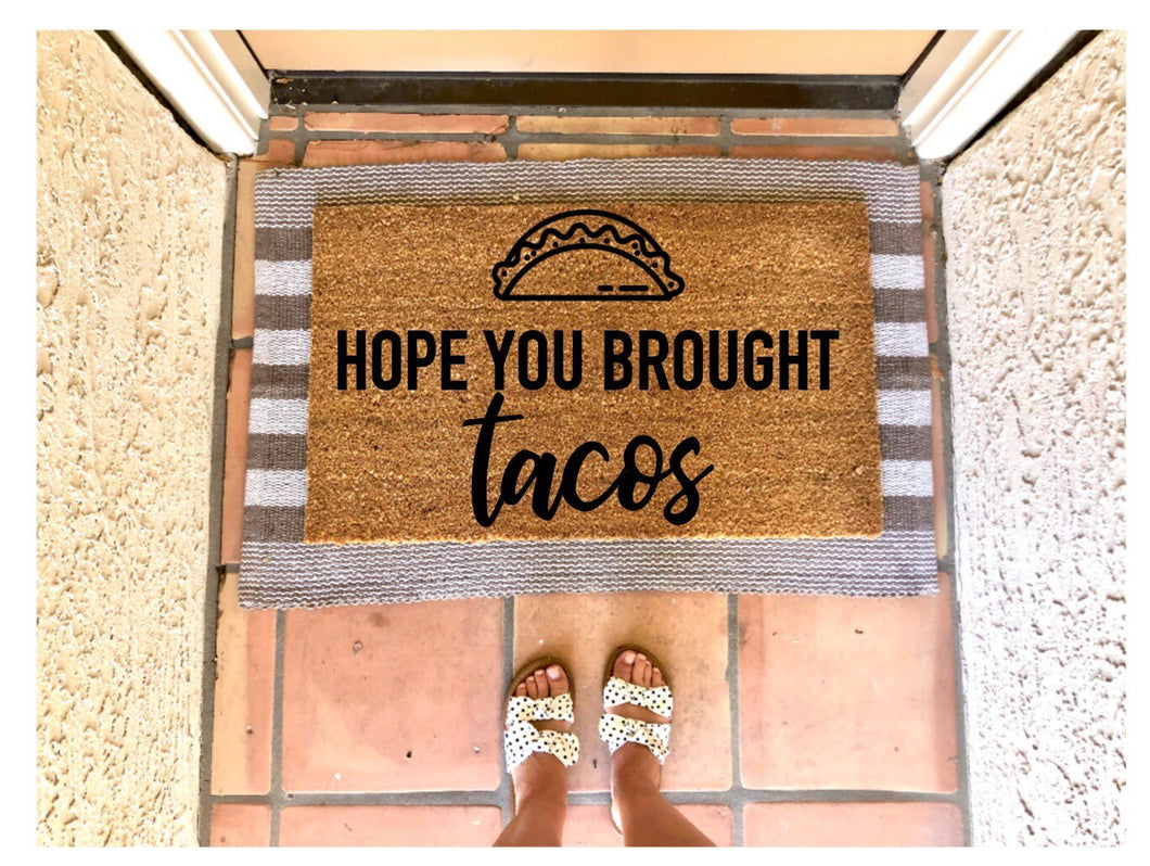 Hope you brought tacos doormat, funny doormat, taco lover