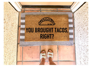 you brought tacos right doormat, funny doormat, taco lover