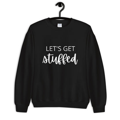 Lets get stuffed Unisex Sweatshirt, Friendsgiving shirt, thanksgiving shirt, punny shirt