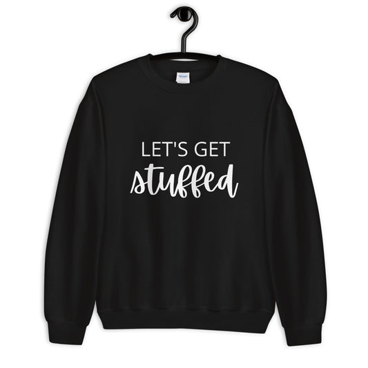 Lets get stuffed Unisex Sweatshirt, Friendsgiving shirt, thanksgiving shirt, punny shirt