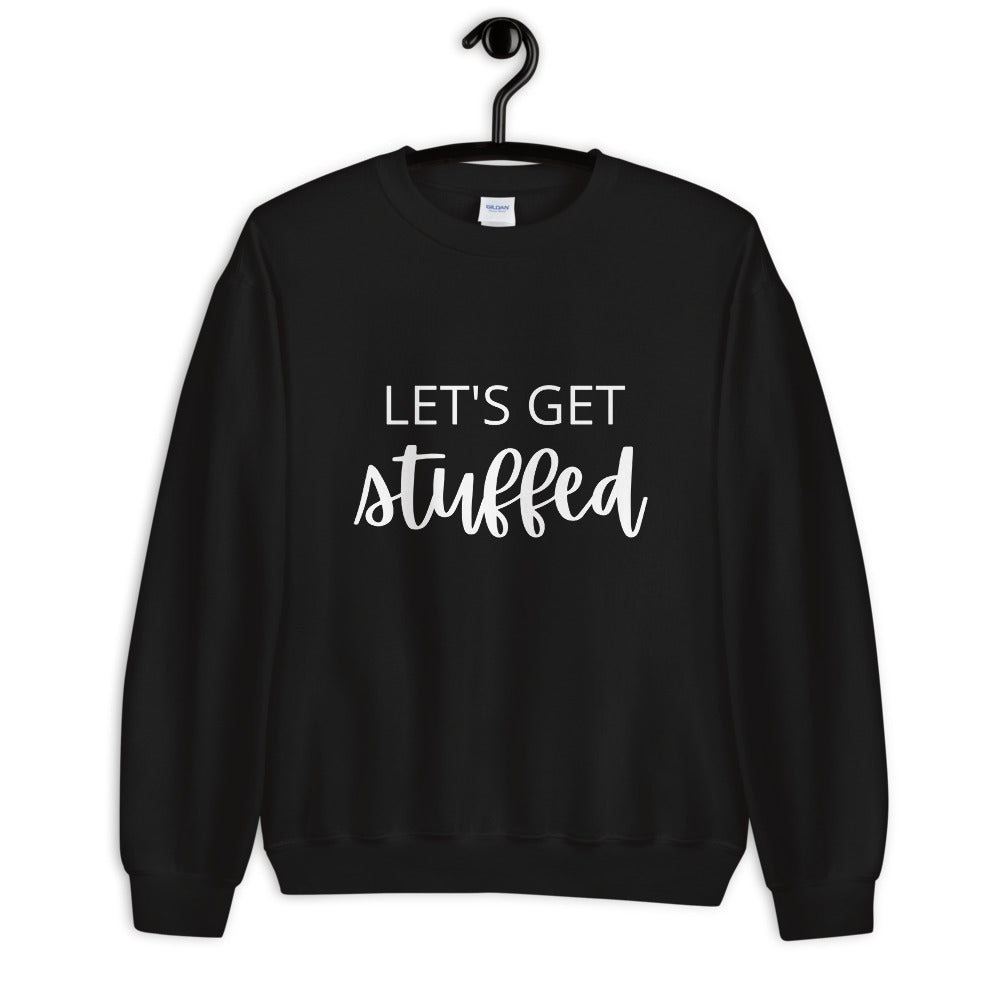 Lets get stuffed Unisex Sweatshirt, Friendsgiving shirt, thanksgiving shirt, punny shirt