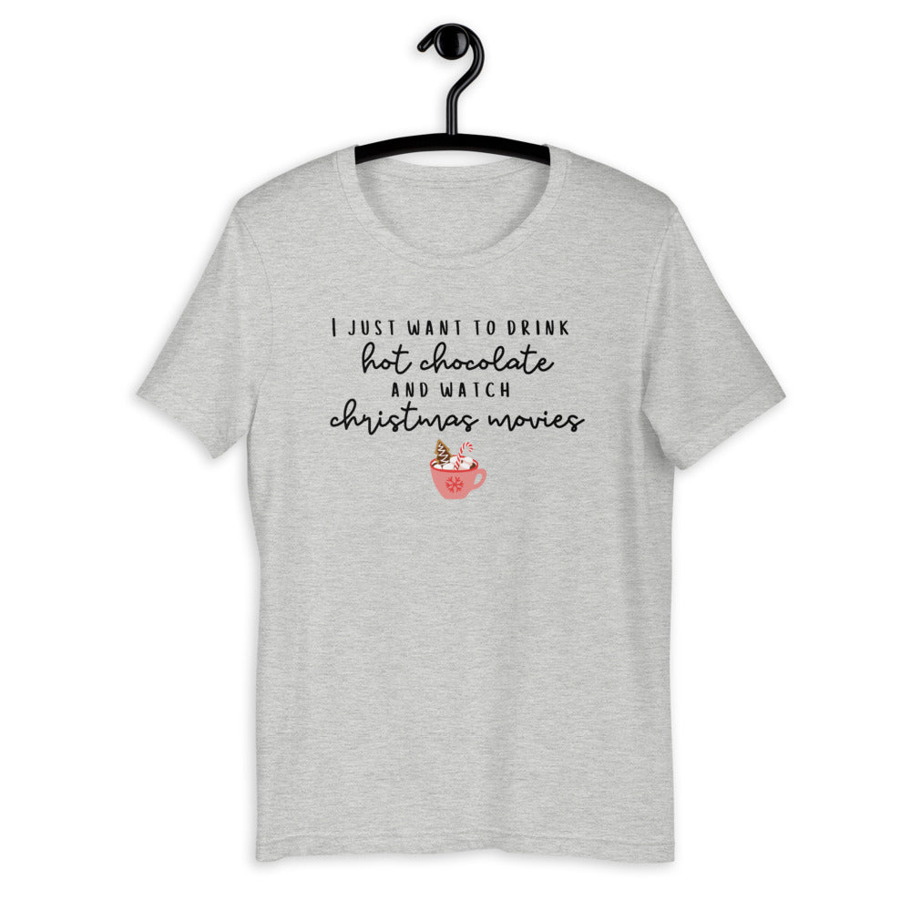 I just want to drink hot chocolate and watch christmas movies Short-Sleeve Unisex T-Shirt, christmas shirt, punny shirt, holiday shirt