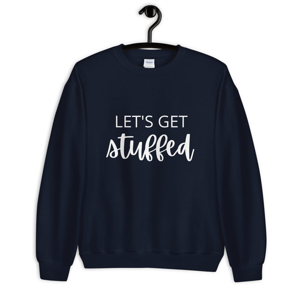 Lets get stuffed Unisex Sweatshirt, Friendsgiving shirt, thanksgiving shirt, punny shirt