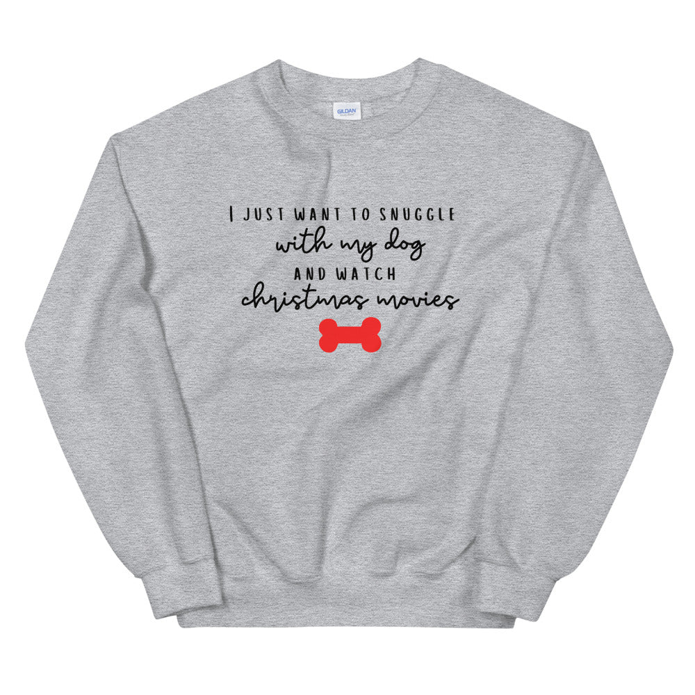 I just want to snuggle with my dog and watch christmas movies Unisex Sweatshirt, christmas shirt, punny shirt, holiday shirt