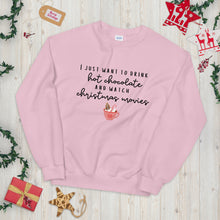 Load image into Gallery viewer, I just want to drink hot chocolate and watch christmas movies Unisex Sweatshirt, christmas shirt, punny shirt, holiday shirt
