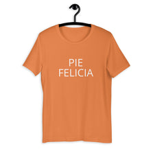 Load image into Gallery viewer, Pie Felicia Short-Sleeve Unisex T-Shirt, Friendsgiving shirt, thanksgiving shirt, punny shirt
