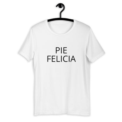 Pie Felicia Short-Sleeve Unisex T-Shirt, Friendsgiving shirt, thanksgiving shirt, punny shirt