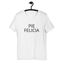 Load image into Gallery viewer, Pie Felicia Short-Sleeve Unisex T-Shirt, Friendsgiving shirt, thanksgiving shirt, punny shirt
