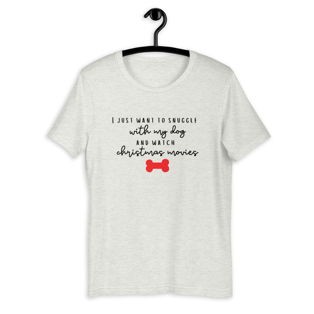 I just want to snuggle with my dog and watch christmas movies Short-Sleeve Unisex T-Shirt, christmas shirt, punny shirt, holiday shirt