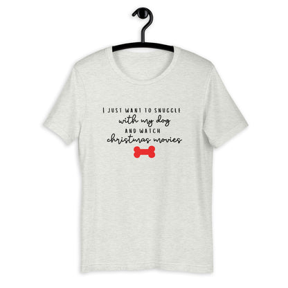 I just want to snuggle with my dog and watch christmas movies Short-Sleeve Unisex T-Shirt, christmas shirt, punny shirt, holiday shirt