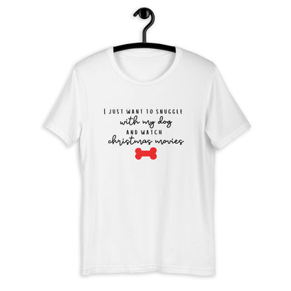 I just want to snuggle with my dog and watch christmas movies Short-Sleeve Unisex T-Shirt, christmas shirt, punny shirt, holiday shirt