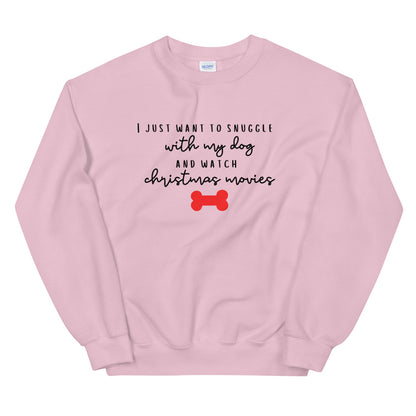 I just want to snuggle with my dog and watch christmas movies Unisex Sweatshirt, christmas shirt, punny shirt, holiday shirt