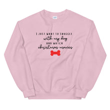 Load image into Gallery viewer, I just want to snuggle with my dog and watch christmas movies Unisex Sweatshirt, christmas shirt, punny shirt, holiday shirt
