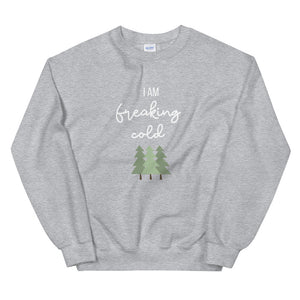 I am freaking cold Unisex Sweatshirt, christmas shirt, punny shirt, holiday shirt