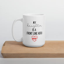 Load image into Gallery viewer, my daughter heartbeat mug, hero mug, healthcare mug, nurse mug, essential mug, doctor mug, front line mug
