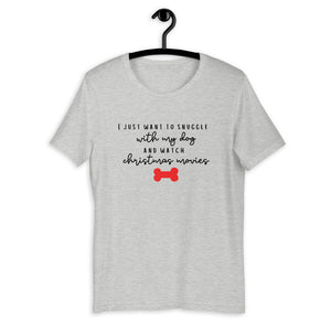 I just want to snuggle with my dog and watch christmas movies Short-Sleeve Unisex T-Shirt, christmas shirt, punny shirt, holiday shirt