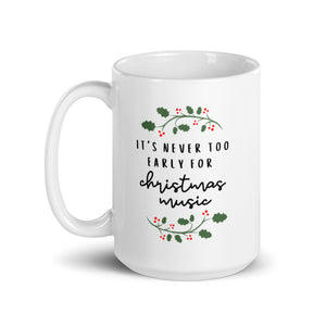 Never too early for christmas music mug, cute mug, festive mug, christmas mug, punny mug, holiday mug