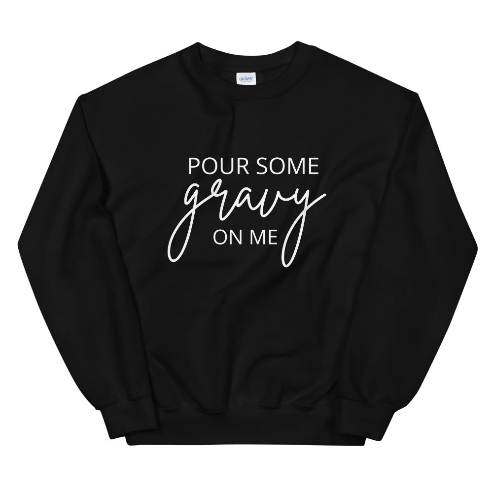 Pour Some Gravy On Me Unisex Sweatshirt, Friendsgiving shirt, thanksgiving shirt, punny shirt