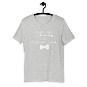 I just want to snuggle with my dog and watch christmas movies Short-Sleeve Unisex T-Shirt, christmas shirt, punny shirt, holiday shirt